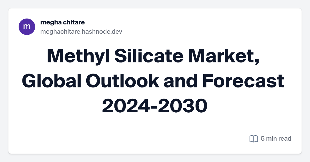 Methyl Silicate Market, Global Outlook and Forecast 2024-2030