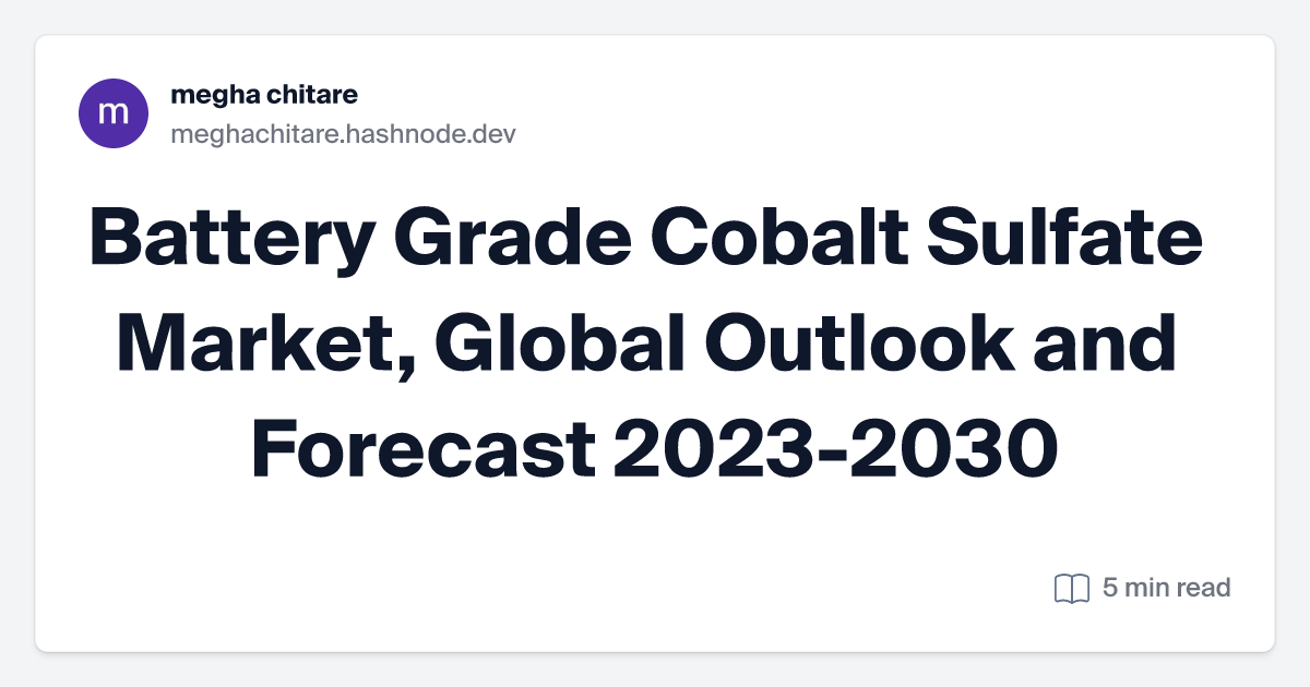 Battery Grade Cobalt Sulfate Market, Global Outlook and Forecast 2023-2030