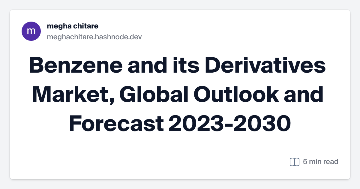 Benzene and its Derivatives Market, Global Outlook and Forecast 2023-2030