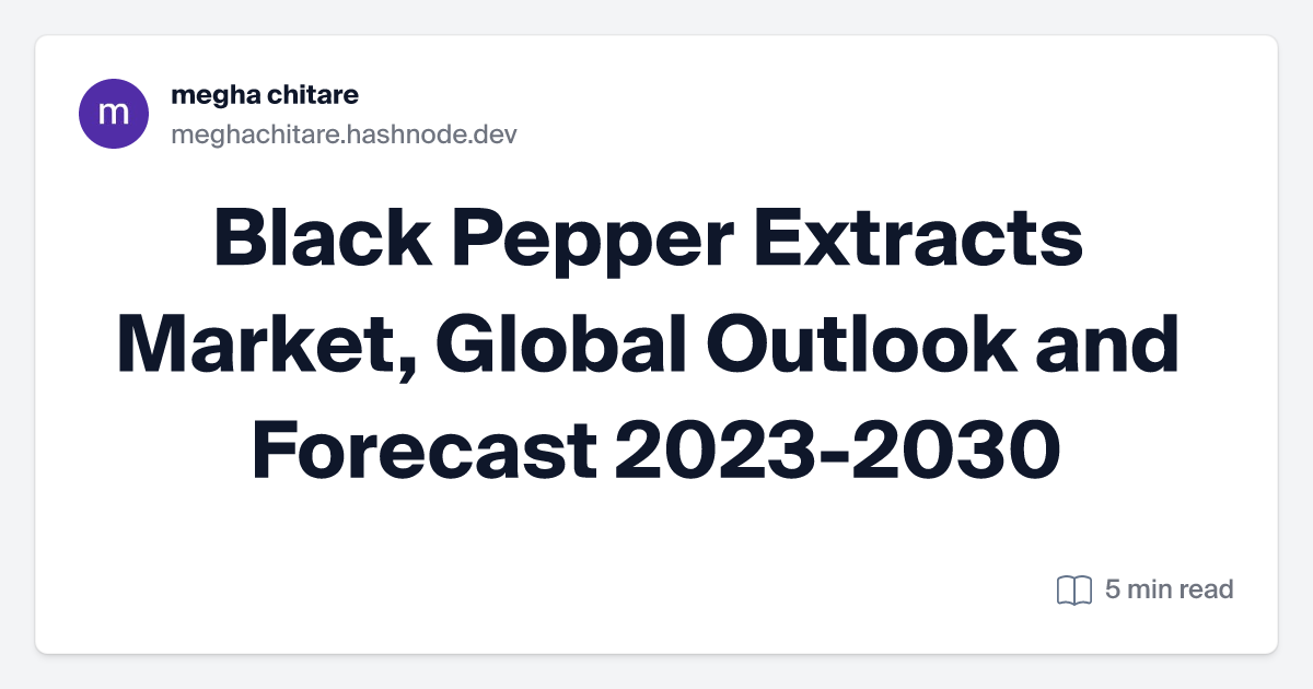 Black Pepper Extracts Market, Global Outlook and Forecast 2023-2030