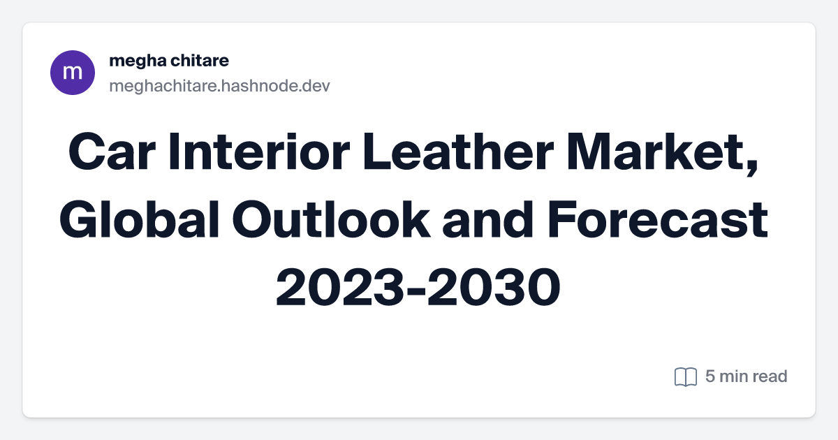 Car Interior Leather Market, Global Outlook and Forecast 2023-2030