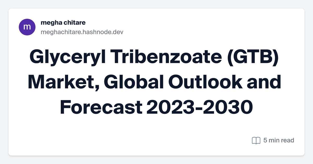 Glyceryl Tribenzoate (GTB) Market, Global Outlook and Forecast 2023-2030