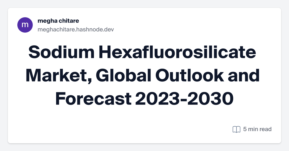 Sodium Hexafluorosilicate Market, Global Outlook and Forecast 2023-2030