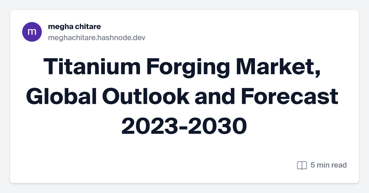 Titanium Forging Market, Global Outlook and Forecast 2023-2030
