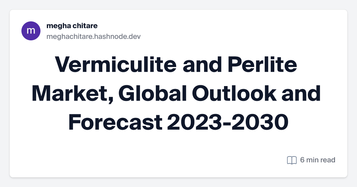 Vermiculite and Perlite Market, Global Outlook and Forecast 2023-2030